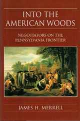9780393046762-0393046761-Into the American Woods: Negotiators on the Colonial Pennsylvania