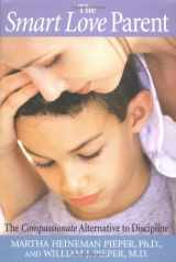 9780974937304-0974937304-The Smart Love Parent: The Compassionate Alternative To Discipline