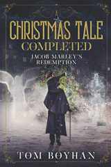 9781082467905-1082467901-A Christmas Tale Completed: The Redemption of Jacob Marley