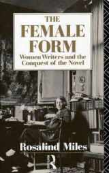 9780710210081-0710210086-The Female Form: Women Writers and the Conquest of the Novel
