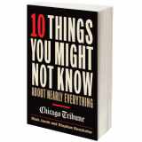 9781572841536-1572841532-10 Things You Might Not Know About Nearly Everything: A Collection of Fascinating Historical, Scientific and Cultural Facts about People, Places and Things