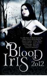 9781480093850-1480093858-Blood Iris 2012: A Dark Fantasy Anthology