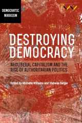9781776146994-1776146999-Destroying Democracy: Neoliberal capitalism and the rise of authoritarian politics