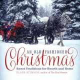 9781581573282-1581573286-An Old-Fashioned Christmas: Sweet Traditions for Hearth and Home