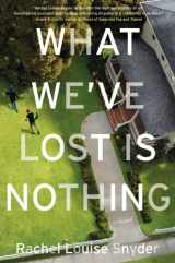 9781476725178-1476725179-What We've Lost Is Nothing: A Novel