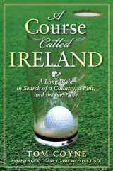 9781592404247-1592404243-A Course Called Ireland: A Long Walk in Search of a Country, a Pint, and the Next Tee