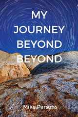 9781789630084-1789630088-My Journey Beyond Beyond: An autobiographical record of deep calling to deep in pursuit of intimacy with God (The Restoration of All Things)