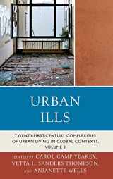 9780739186367-0739186361-Urban Ills: Twenty-first-Century Complexities of Urban Living in Global Contexts (Volume 2)
