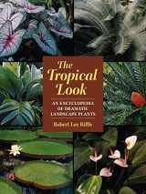 9781604690835-1604690836-The Tropical Look: An Encyclopedia of Dramatic Landscape Plants