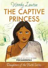 9780802476401-0802476406-The Captive Princess: A Story Based on the Life of Young Pocahontas (Daughters of the Faith Series)