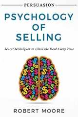 9781546864967-1546864962-Persuasion: Psychology of Selling - Secret Techniques To Close The Deal Every Time