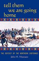 9780806136455-0806136456-Tell Them We Are Going Home: The Odyssey of the Northern Cheyennes