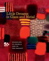9781469626369-1469626365-Little Dreams in Glass and Metal: Enameling in America 1920 to the Present
