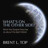 9781590389362-1590389360-What's On the Other Side? What the Gospel Teaches Us about the Spirit World