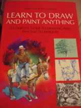 9780760754436-0760754438-Learn to Draw and Paint Anything