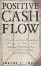 9781564146779-1564146774-Positive Cash Flow: Powerful Tools and Techniques to Collect Your Receivables, Manage Your Payables, and Fuel Your Growth