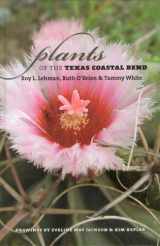 9781585444083-1585444081-Plants Of The Texas Coastal Bend (GULF COAST STUDIES)