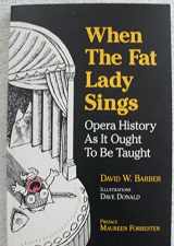 9780920151112-0920151116-When the Fat Lady Sings: Opera History As It Ought To Be Taught