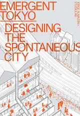 9781951541323-1951541324-Emergent Tokyo: Designing the Spontaneous City