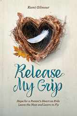 9781470748470-1470748479-Release My Grip: Hope for a Parent’s Heart as Kids Leave the Nest and Learn to Fly