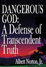 9781943003488-1943003483-Dangerous God: A Defense of Transcendent Truth