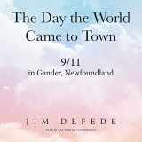 9781538477250-1538477254-The Day the World Came to Town: 9/11 in Gander, Newfoundland