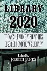 9780810887145-0810887142-Library 2020: Today's Leading Visionaries Describe Tomorrow's Library