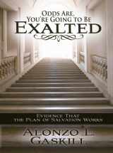 9781590389188-1590389182-Odds Are, You're Going to Be Exalted: Evidence That the Plan of Salvation Works