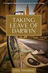 9781637120033-1637120036-Taking Leave of Darwin: A Longtime Agnostic Discovers the Case for Design