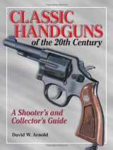 9780873495769-0873495764-Classic Handguns of the 20th Century: A Shooter's and Collector's Guide
