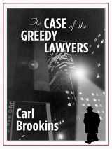 9781594143199-1594143196-Five Star First Edition Mystery - The Case Of The Greedy Lawyers