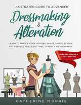9781794138575-1794138579-Illustrated Guide to Advanced Dressmaking & Alteration: Learn to Make & Alter Dresses, Skirts, Shirts, Slacks. Add Pockets, Frills, Buttons, Zippers & So Much More - Over 180 Images & Illustrations