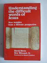 9780918873002-0918873002-Understanding the Difficult Words of Jesus: New Insights From a Hebraic Perspective