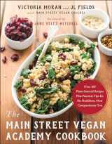 9781944648688-1944648682-The Main Street Vegan Academy Cookbook: Over 100 Plant-Sourced Recipes Plus Practical Tips for the Healthiest, Most Compassionate You
