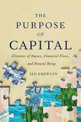 9781732453111-173245311X-The Purpose of Capital: Elements of Impact, Financial Flows, and Natural Being