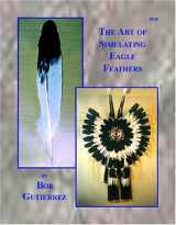 9780943604596-0943604591-The Art of Simulating Eagle Feathers