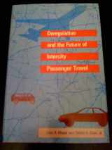 9780262132251-0262132257-Deregulation and the Future of Intercity Passenger Travel (M I T PRESS SERIES ON THE REGULATION OF ECONOMIC ACTIVITY)