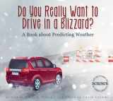 9781607539599-1607539594-Do You Really Want to Drive in a Blizzard?: A Book About Predicting Weather (Adventures in Science)