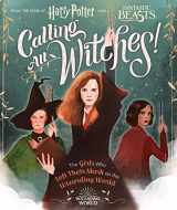 9781338322972-1338322974-Calling All Witches! The Girls Who Left Their Mark on the Wizarding World (Harry Potter and Fantastic Beasts)