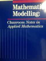 9780898712049-0898712041-Mathematical Modelling: Classroom Notes in Applied Mathematics