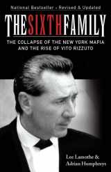 9780470154458-0470154454-The Sixth Family: The Collapse of the New York Mafia and the Rise of Vito Rizzuto