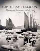 9780883891124-0883891123-Capturing Poseidon: Photographic Encounters With the Sea (Peabody Essex Museum Collections, Vol 134)