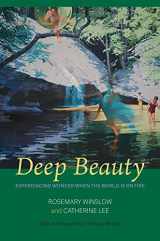 9781949116168-1949116166-Deep Beauty: Experiencing Wonder When the World Is On Fire