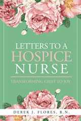 9781732242449-1732242445-LETTERS TO A HOSPICE NURSE: Transforming Grief to Joy