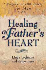 9780801057229-0801057221-Healing a Father's Heart: A Post-Abortion Bible Study for Men