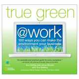 9781426202636-1426202636-True Green at Work: 100 Ways You Can Make the Environment Your Business (True Green (National Geographic))