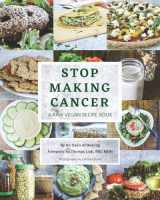 9781662932779-1662932774-Stop Making Cancer: A Raw Vegan Recipe Book