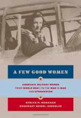 9781400044344-1400044340-A Few Good Women: America's Military Women from World War I to the Wars in Iraq and Afghanistan
