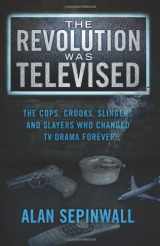 9780615718293-0615718299-The Revolution Was Televised: The Cops, Crooks, Slingers and Slayers Who Changed TV Drama Forever