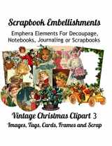 9781086625776-1086625773-Scrapbook Embellishments: Emphera Elements for Decoupage, Notebooks, Journaling or Scrapbooks. Vintage Christmas Clipart 3 Images, Tags, Cards, Frames and Scrap
